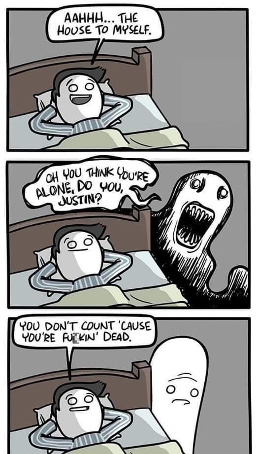 AAHHH THE HousE TO MYSELF 72 V00 THINK e g D0 wou Wtws YOU DONT COUNT CAUSE YOURE FULKIN DEAD