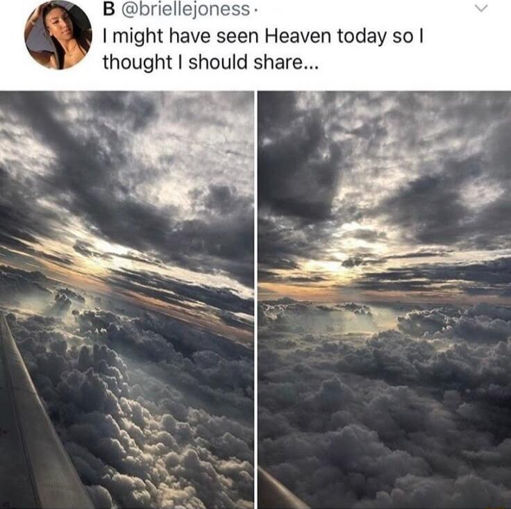 B briellejoness I might have seen Heaven today so thought should share