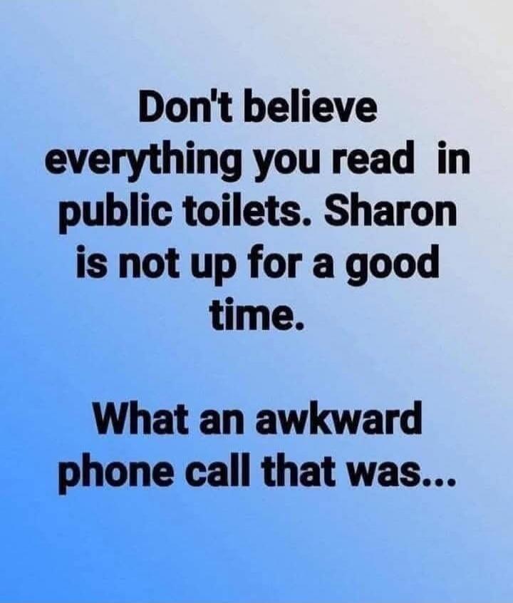 Don't believe everything you read in public toilets. Sharon is not up for a good time. What an awkward phone call that was...
