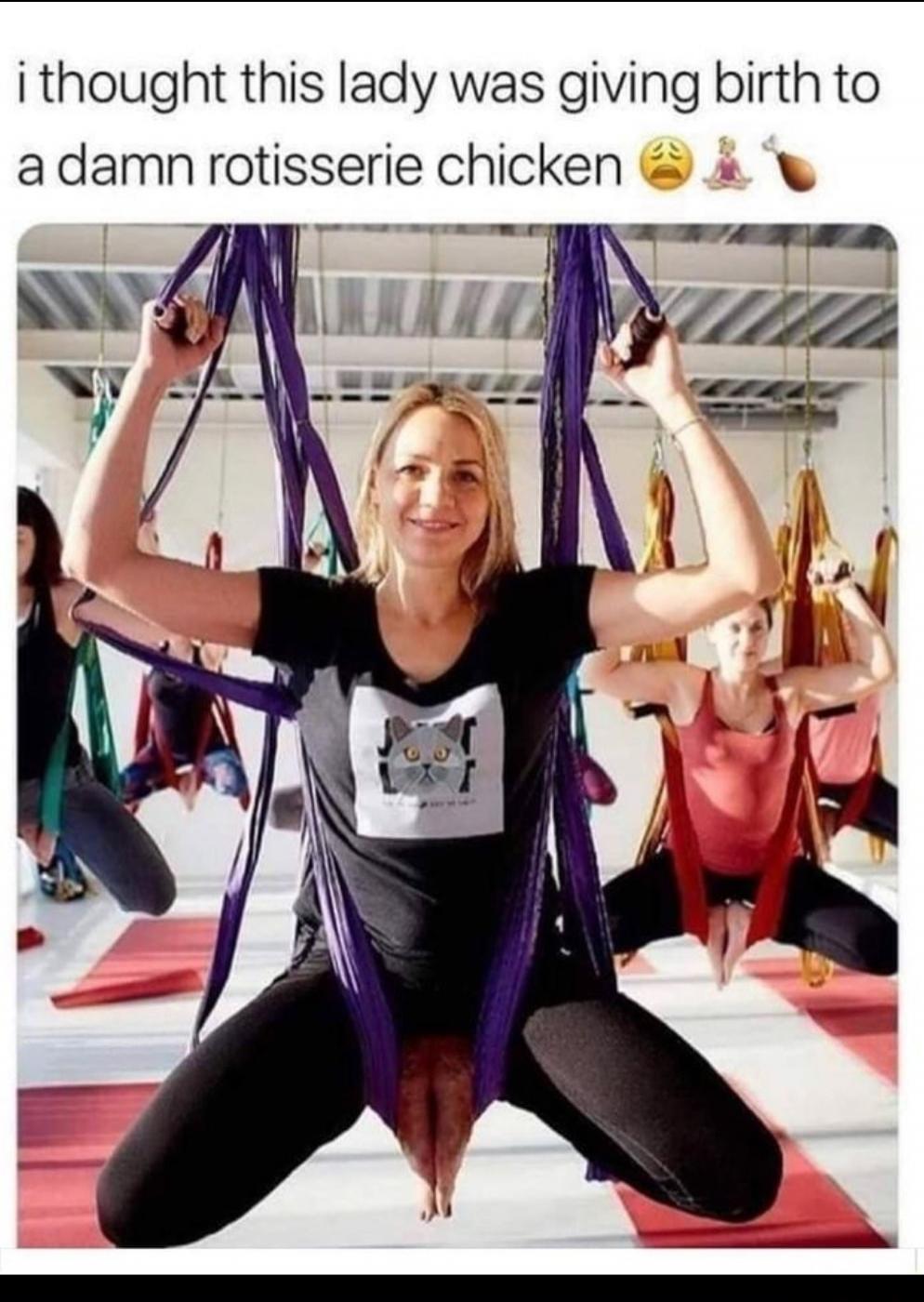 i thought this lady was giving birth to a damn rotisserie chicken 😩🧘‍♀️🍗