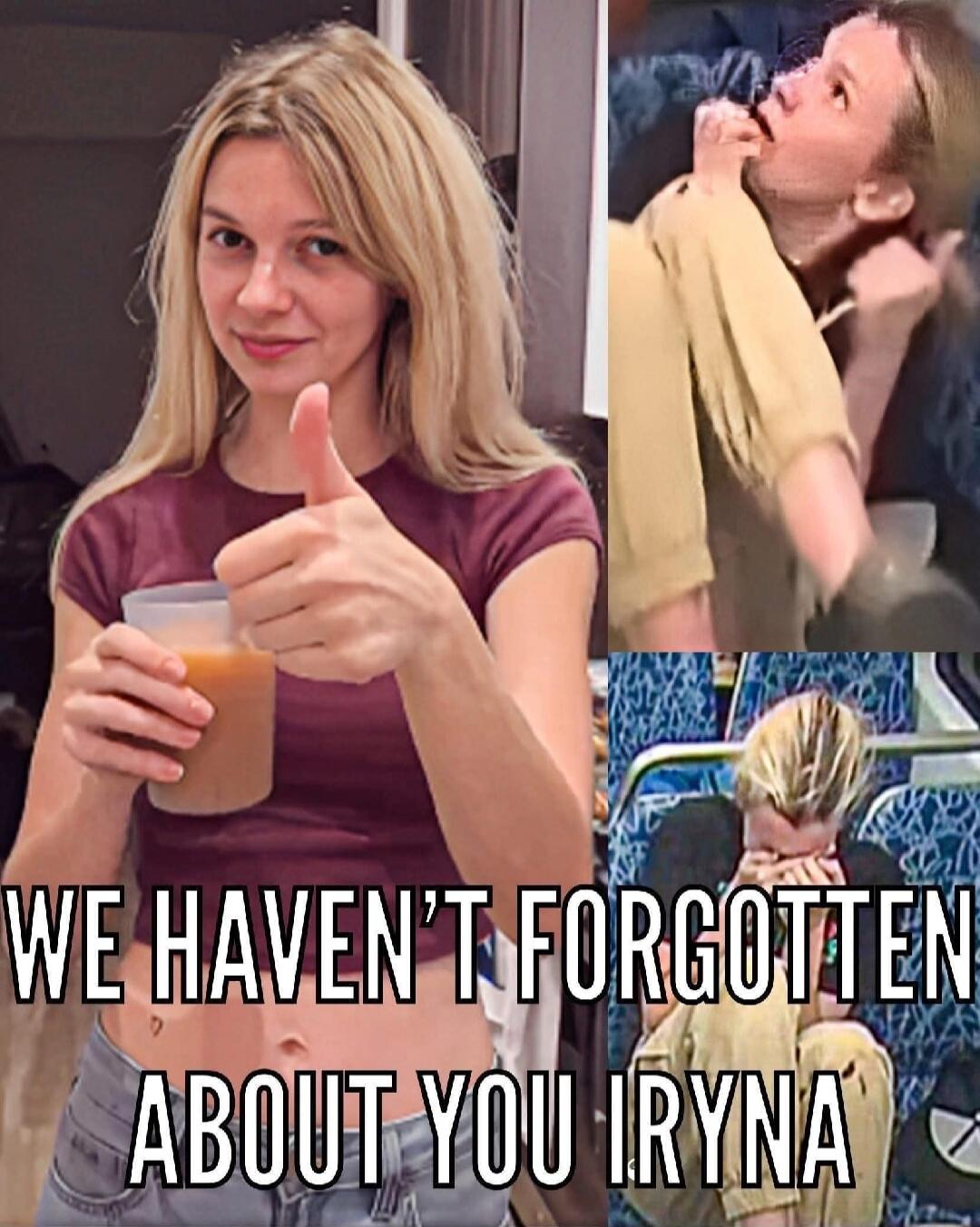 WE HAVEN'T FORGOTTEN ABOUT YOU IRYNA