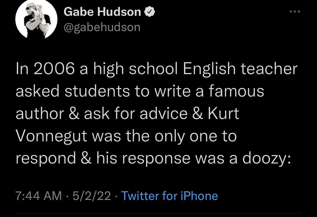 cELN I I FE oI1a10e oYy In 2006 a high school English teacher asked students to write a famous author ask for advice Kurt Vonnegut was the only one to ol alo RN SN T o TaISIRWE ISR We oe VAT 744 AM 5222 Twitter for iPhone