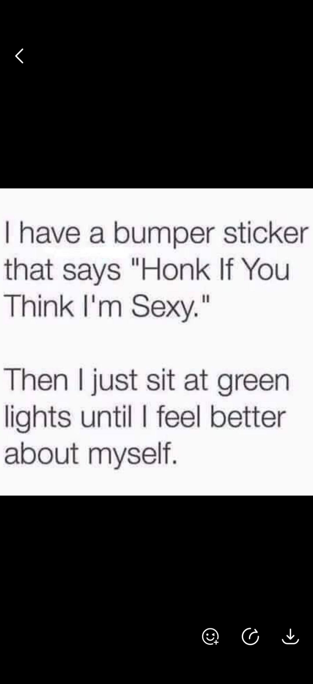 I have a bumper sticker that says 