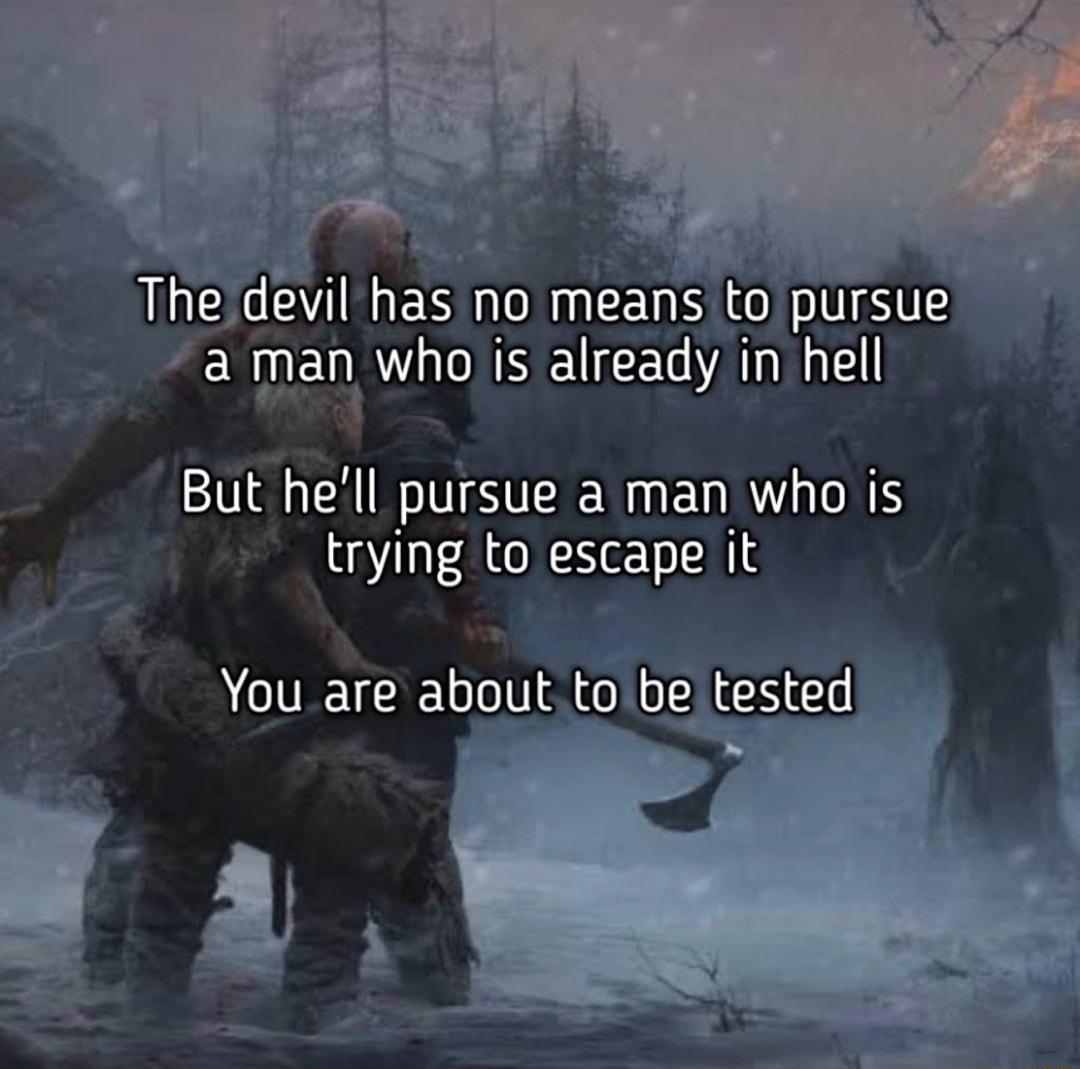 rwho is already in hell But hell pursue a man who is trying to escape it You are about tobe tested