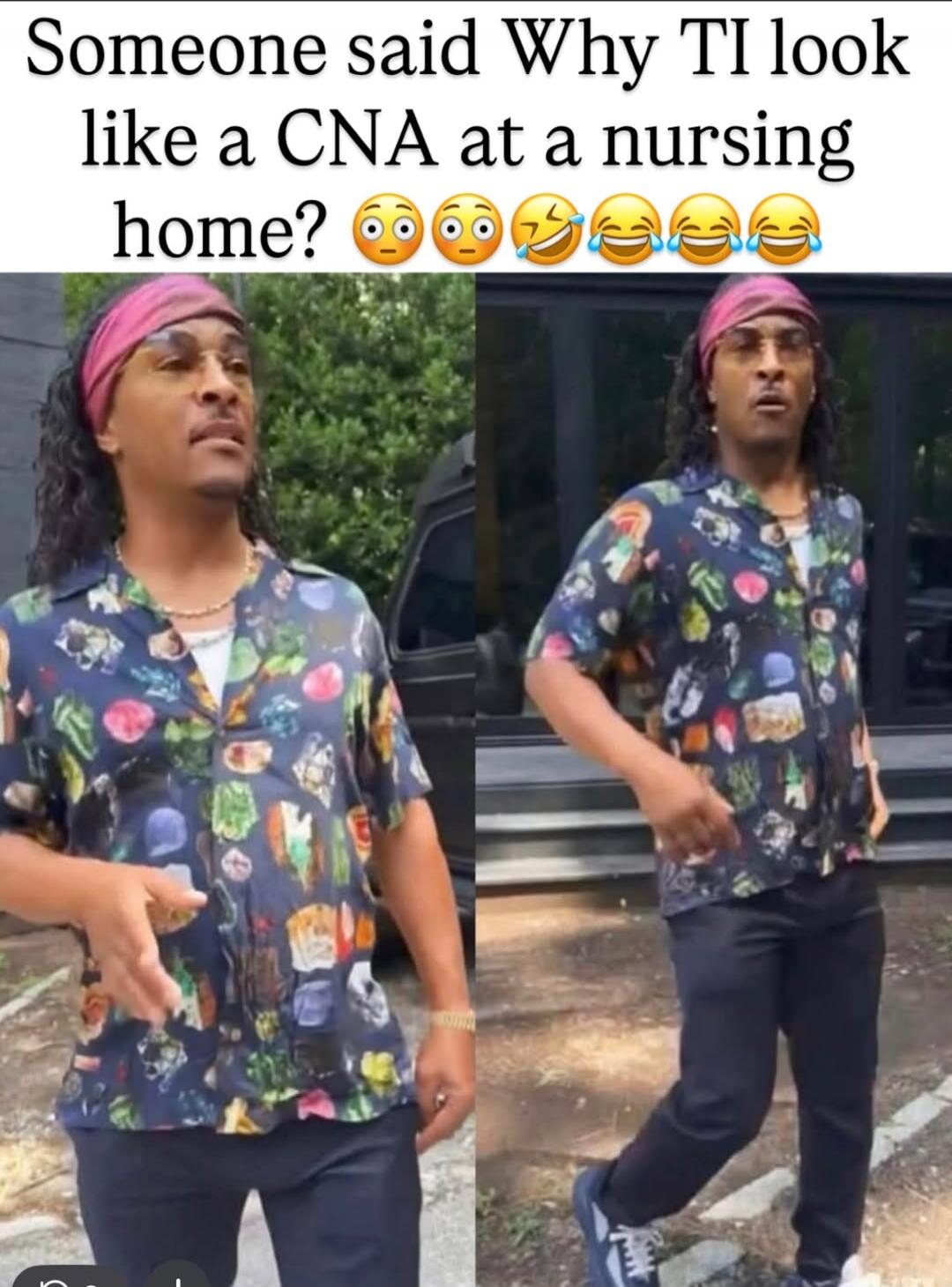 Someone said Why TI look like a CNA at a nursing home? 😳😳🤣😂😂😂