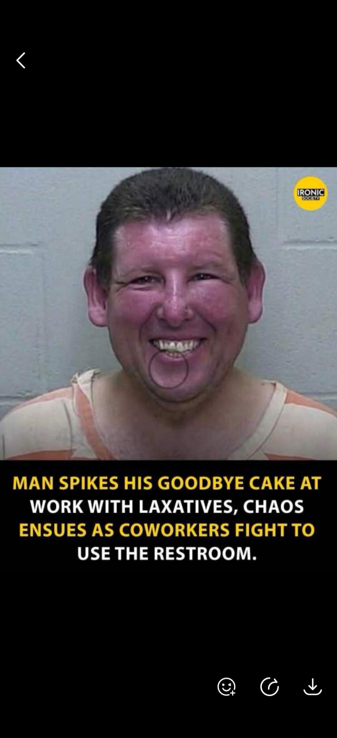IRONIC SOCIETY. MAN SPIKES HIS GOODBYE CAKE AT WORK WITH LAXATIVES, CHAOS ENSUES AS COWORKERS FIGHT TO USE THE RESTROOM.