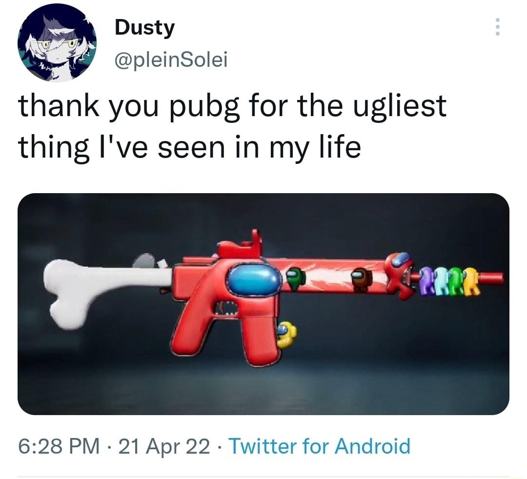 Dusty pleinSolei thank you pubg for the ugliest thing Ive seen in my life 628 PM 21 Apr 22 Twitter for Android