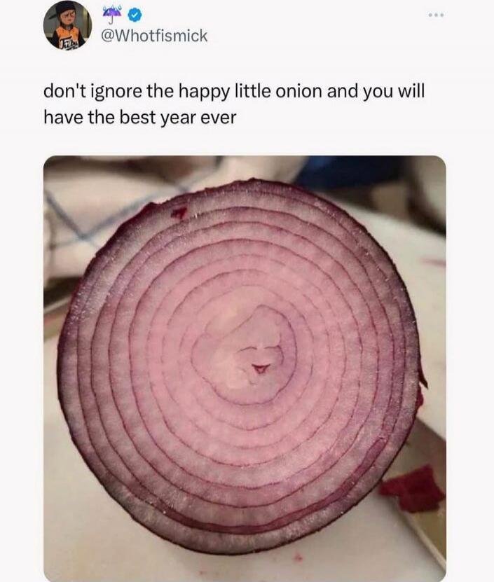 don't ignore the happy little onion and you will have the best year ever