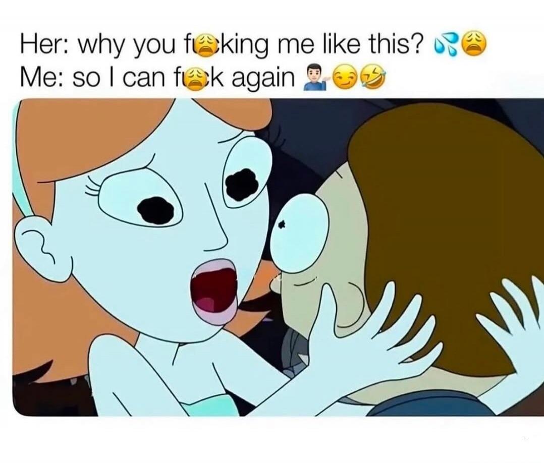 Her: why you fucking me like this? 😭💧 Me: so I can fuck again 🤷‍♂️😏😂
