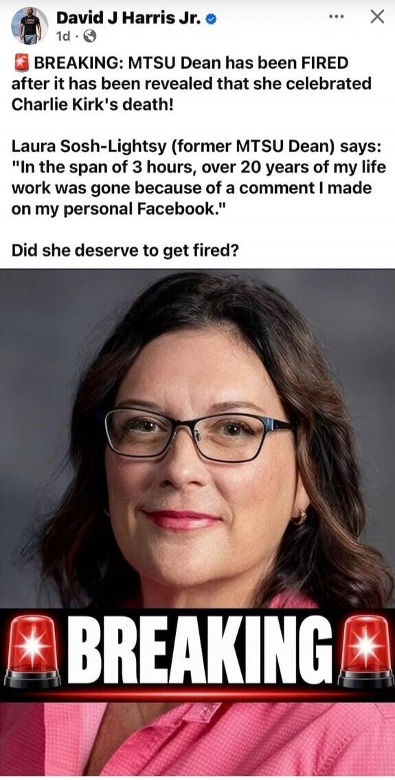 David J Harris Jr. 1d. BREAKING: MTSU Dean has been FIRED after it has been revealed that she celebrated Charlie Kirk's death! Laura Sosh-Lightsy (former MTSU Dean) says: 