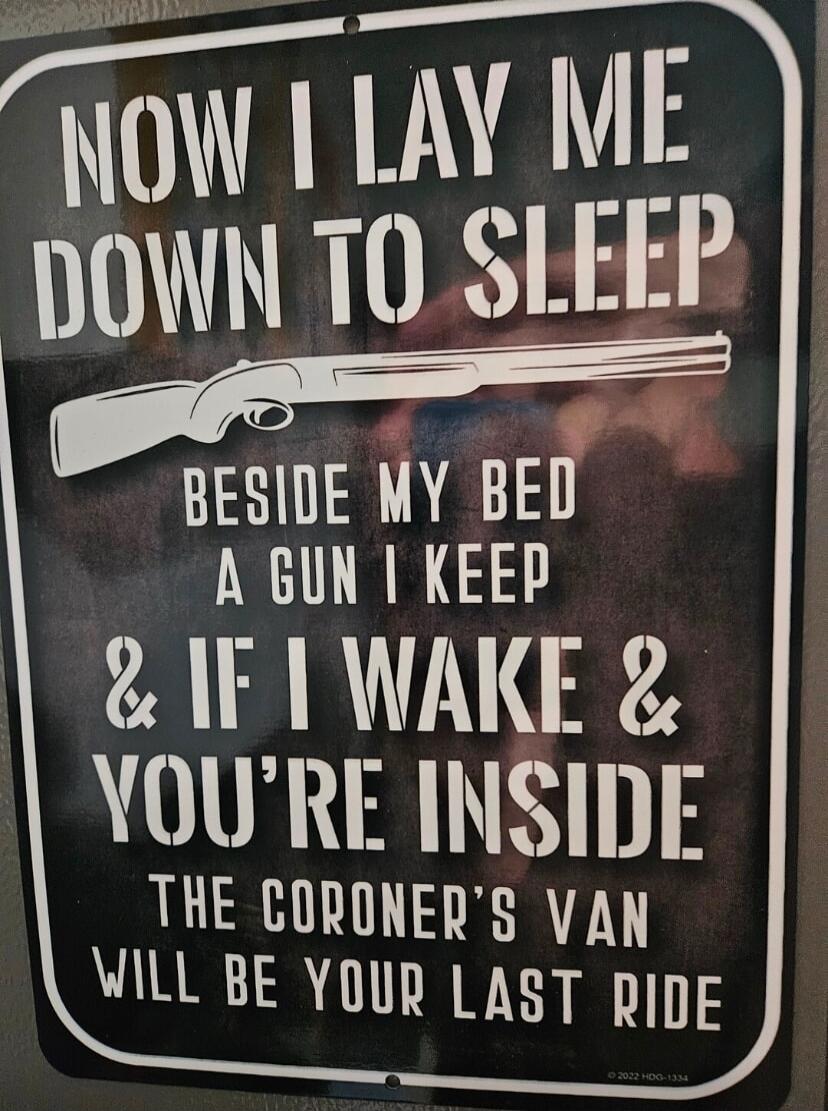 NOW I LAY ME DOWN TO SLEEP BESIDE MY BED A GUN I KEEP & IF I WAKE & YOU'RE INSIDE THE CORONER'S VAN WILL BE YOUR LAST RIDE