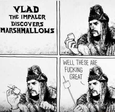 YLAD THE IMPALER DISCOVERS MARSHHALLOMS P WELL THESE FUCKING