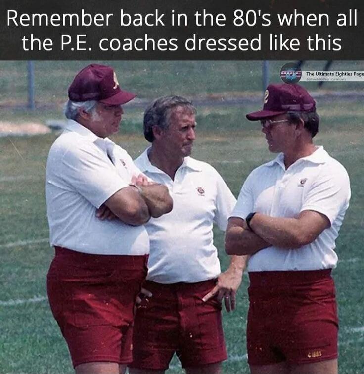 Remember back in the 80's when all the P.E. coaches dressed like this