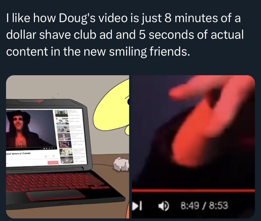 Ilike how Dougs video is just 8 minutes of a dollar shave club ad and 5 seconds of actual content in the new smiling friends Pl 849853