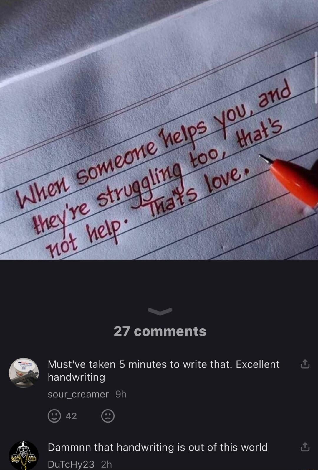 27 comments Mustve taken 5 minutes to write that Excellent handwriting sour_creamer 9h 2 Dammnn that handwriting is out of this world DuTcHy