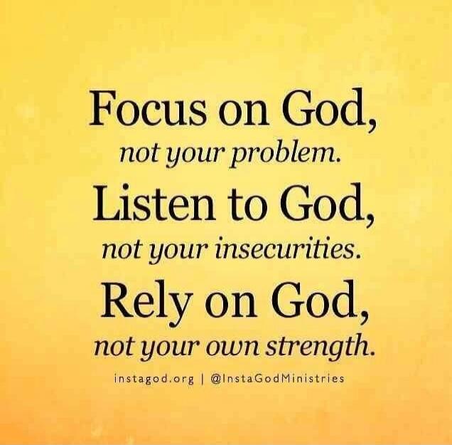Focus on God, not your problem. Listen to God, not your insecurities. Rely on God, not your own strength. instagod.org | @InstaGodMinistries