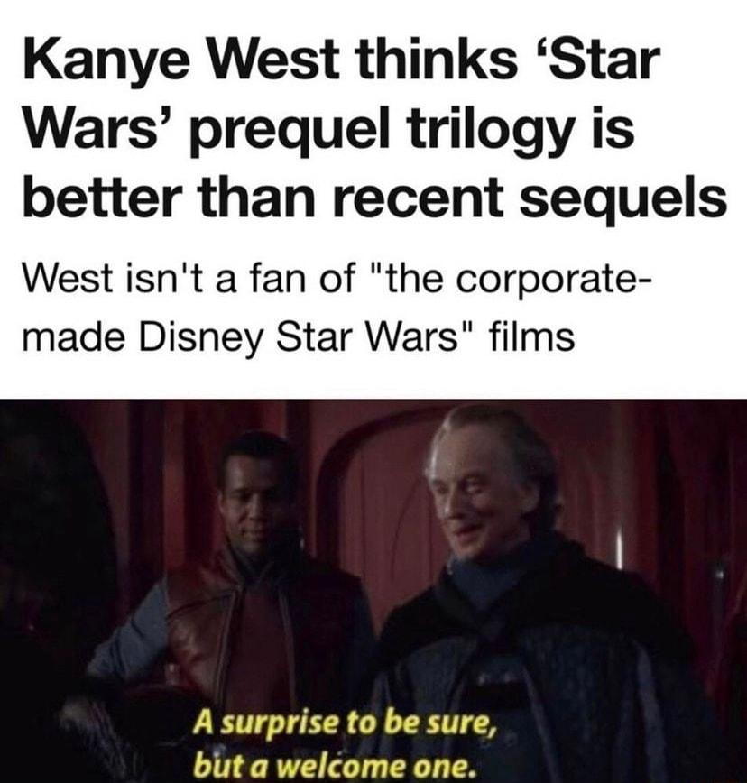 Kanye West thinks Star Wars prequel trilogy is better than recent sequels West isnt a fan of the corporate made Disney Star Wars films