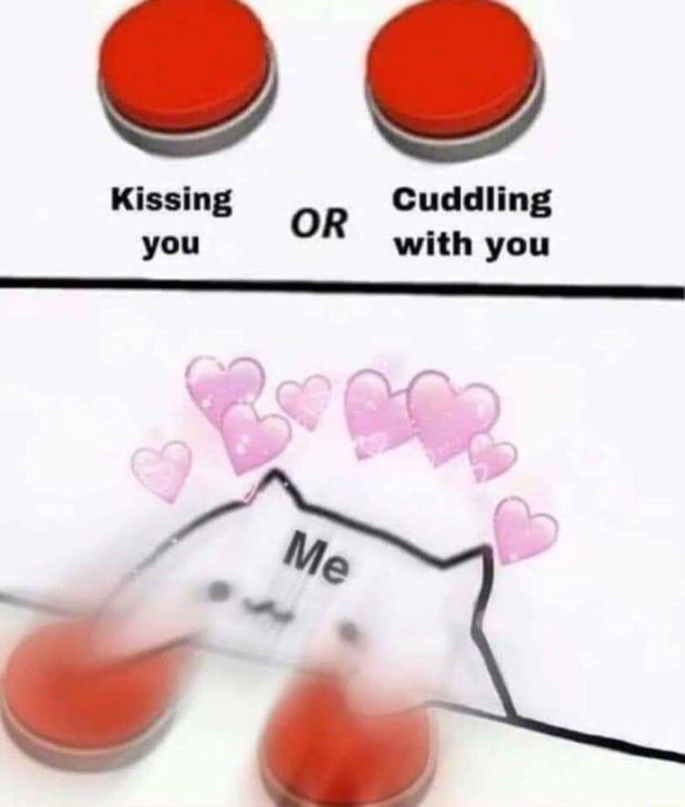 Kissing Cuddling you OR with you