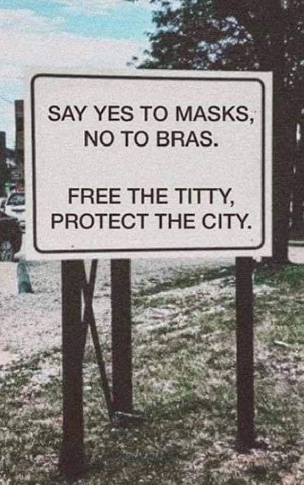 SAY YES TO MASKS NO TO BRAS FREE THE TITTY PROTECT THE CITY