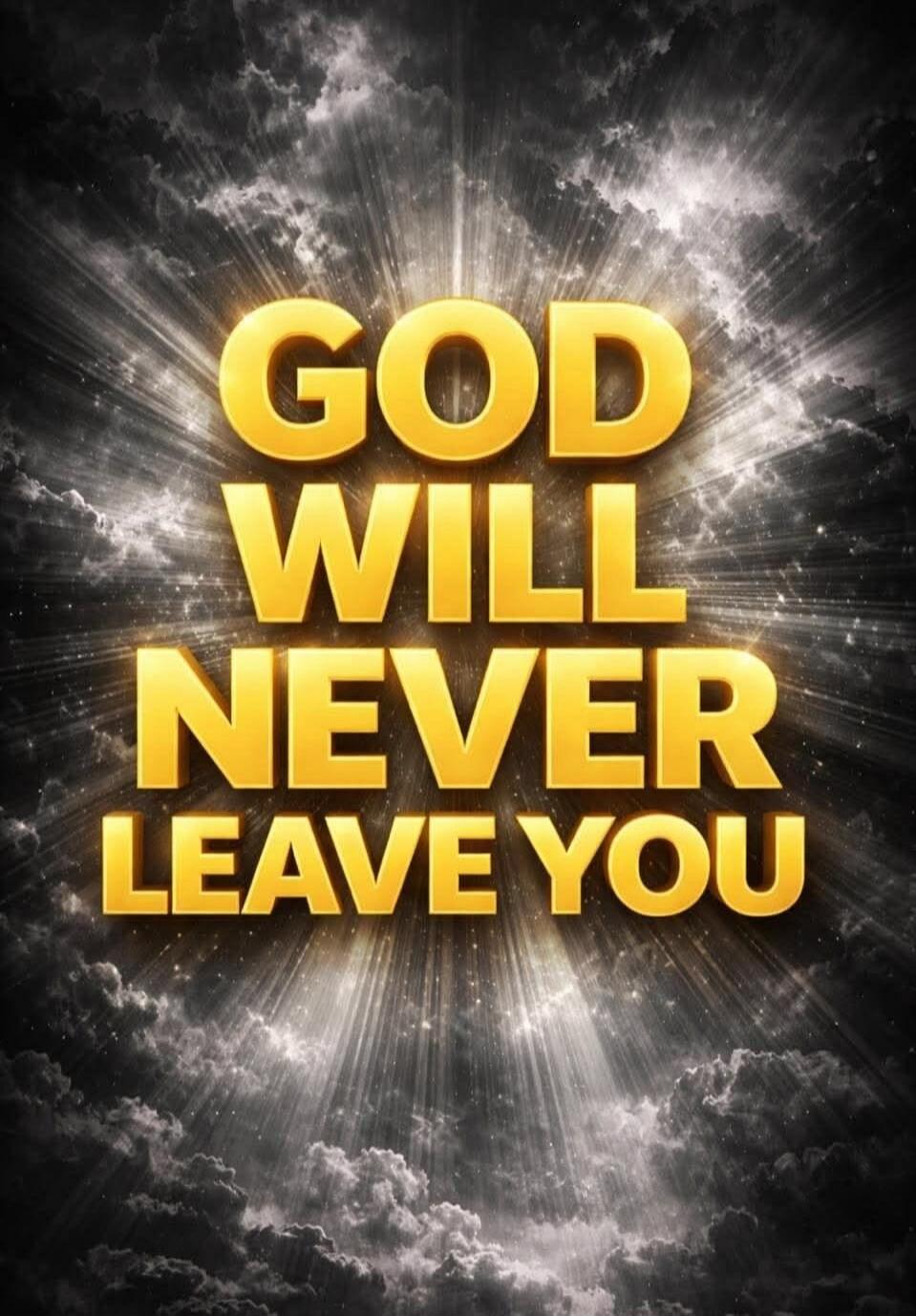 GOD WILL NEVER LEAVE YOU