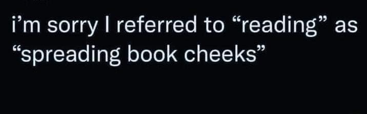 im sorry referred to reading as spreading book cheeks