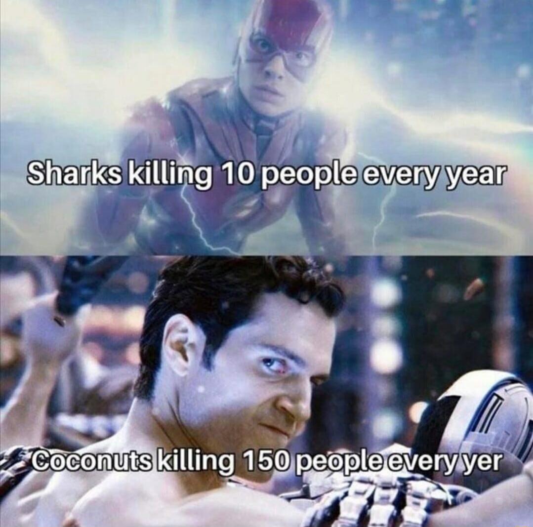 Sharks killing 10 people every year Coconuts killing 150 people every year