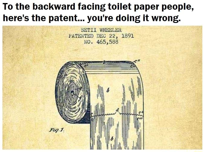 To the backward facing toilet paper people heres the patent youre doing it wrong SETII WHEELER PATENTED DEC 22 1891 NO 465588