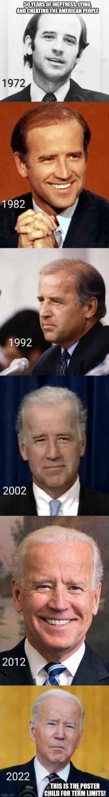 50 YEARS OF INEPTNESS, LYING, AND CHEATING THE AMERICAN PEOPLE. 1972. 1982. 1992. 2002. 2012. 2022. THIS IS THE POSTER CHILD FOR TERM LIMITS!