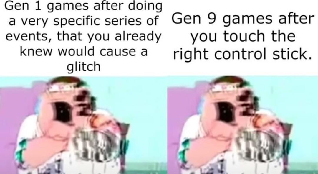 Gen 1 games after doing a very specific series of Gen 9 games after events that you already you touch the knew would cause 2 right control stick glitch