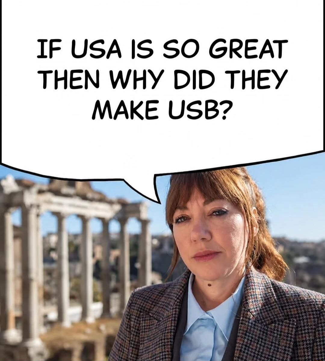 IF USA IS SO GREAT THEN WHY DID THEY MAKE USB?