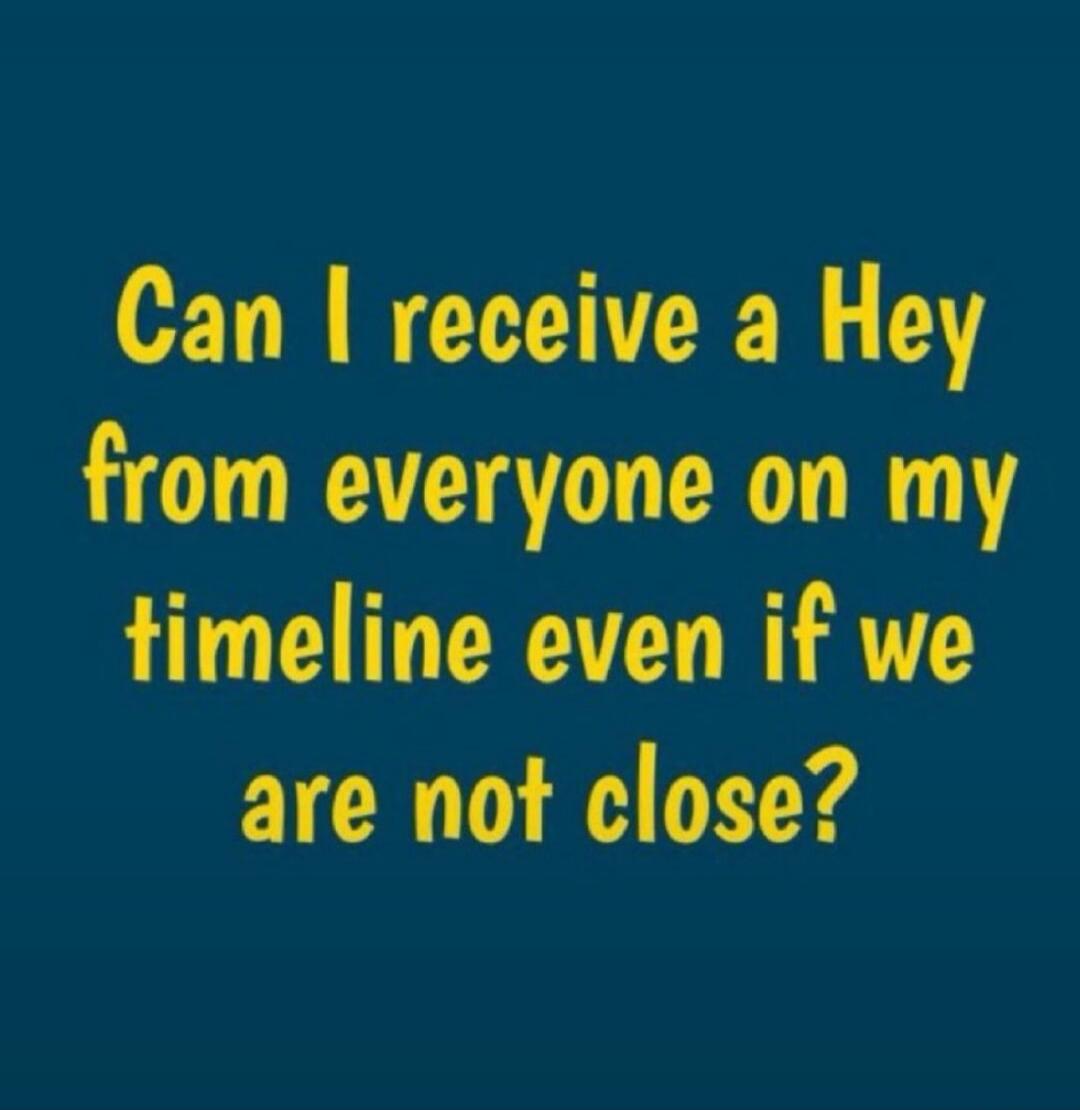 Can I receive a Hey from everyone on my timeline even if we are not close?