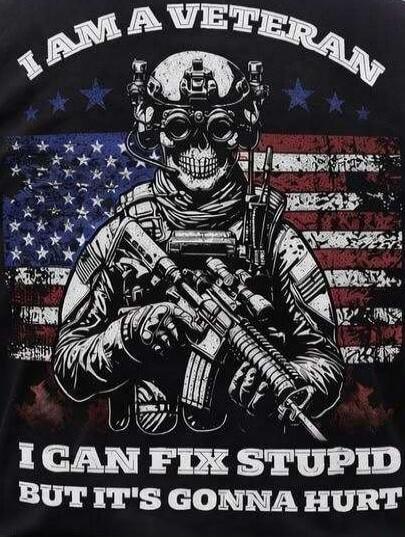 I AM A VETERAN I CAN FIX STUPID BUT IT'S GONNA HURT