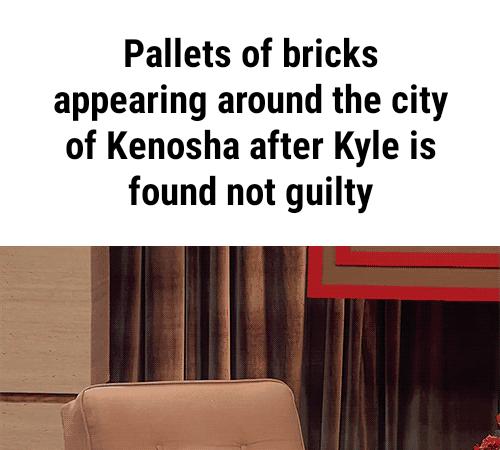 Pallets of bricks appearing around the city of Kenosha after Kyle is found not guilty