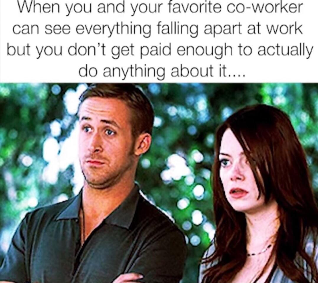 vhen you an can see everything falling but you dont get paid enough to actually do anything about it