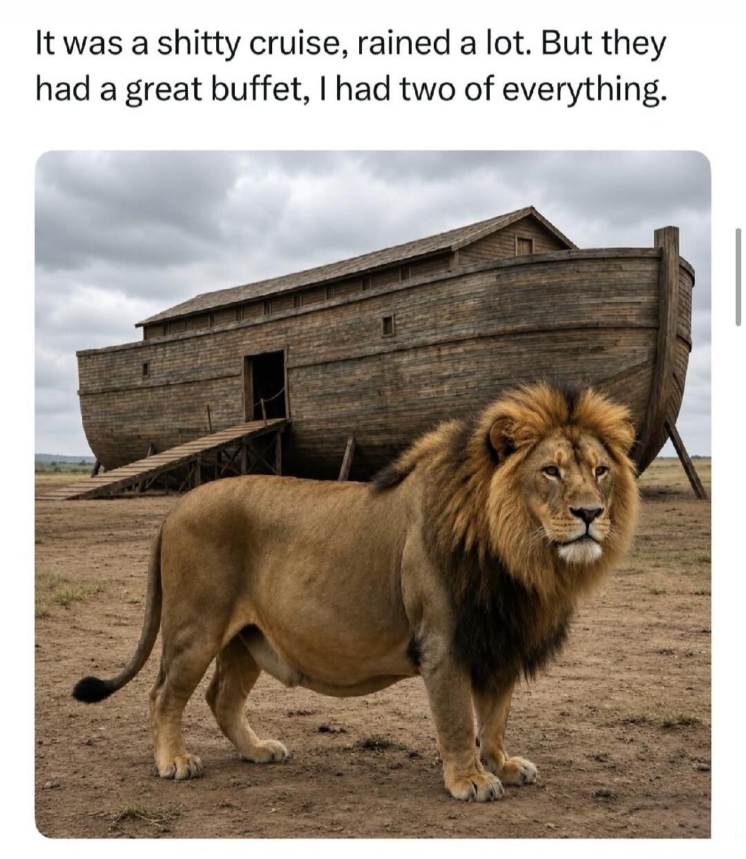 It was a shitty cruise, rained a lot. But they had a great buffet, I had two of everything.