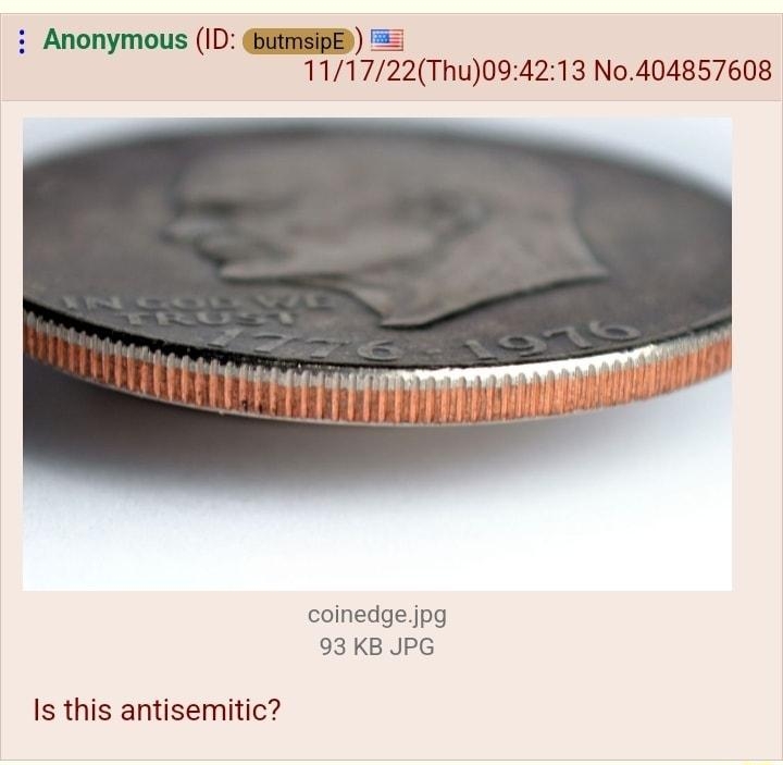i Anonymous ID GSIE 111722Thu094213 No404857608 kb coinedgejpg 93 KB JPG Is this antisemitic