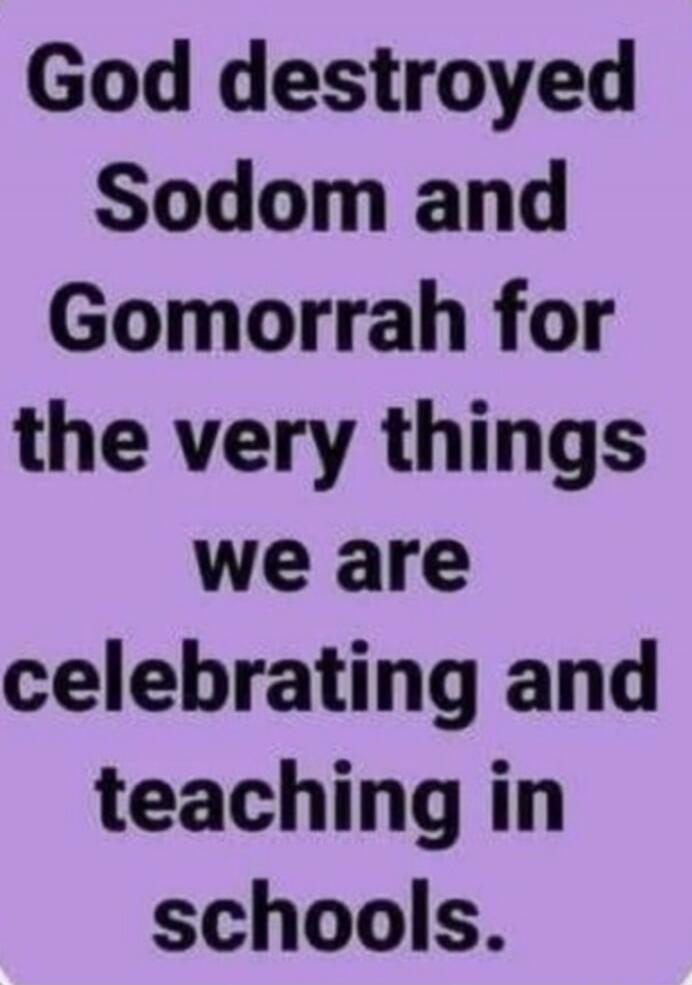 God destroyed Sodom and Gomorrah for the very things we are celebrating and teaching in schools.