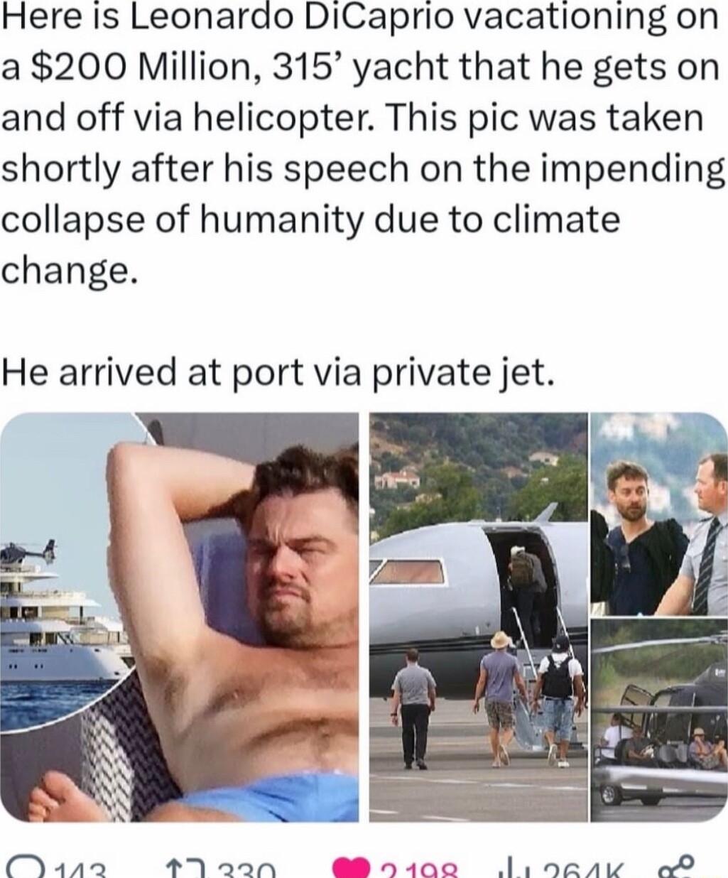 Here Is Leonardo DiCaprio vacationing on a 200 Million 315 yacht that he gets on and off via helicopter This pic was taken shortly after his speech on the impending collapse of humanity due to climate change He arrived at port via private jet