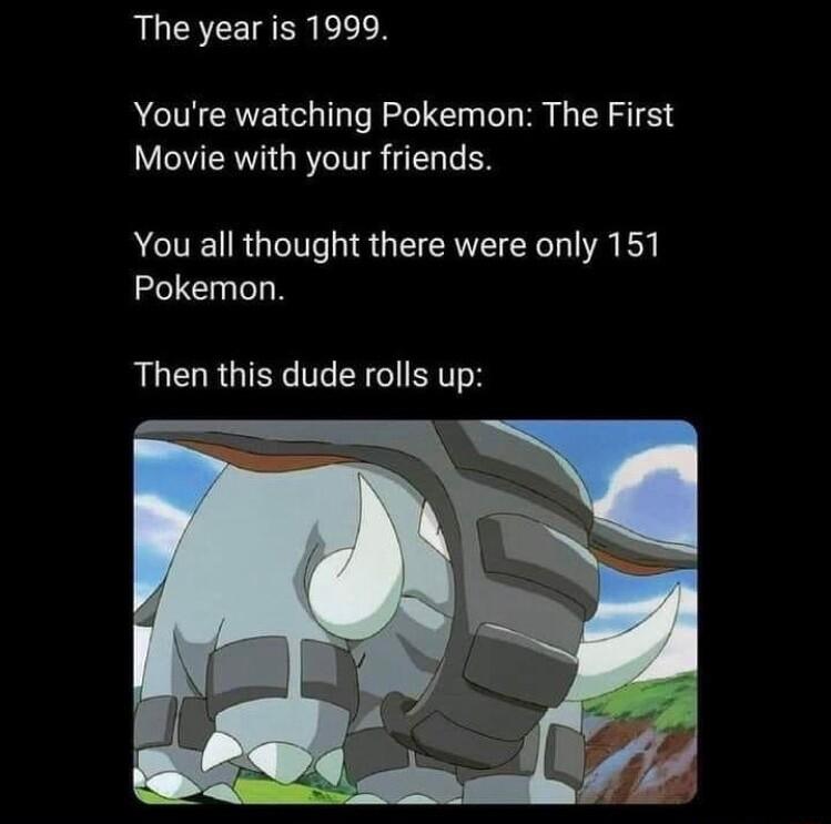 RLCSTEIAER EEEN Youre watching Pokemon The First Movie with your friends ACIEURGIN N R G RV LR R Y Pokemon Then this dude rolls up