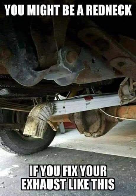 YOU MIGHT BE A REDNECK IF YOU FIX YOUR EXHAUST LIKE THIS