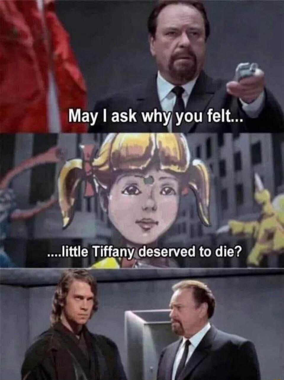 May I ask why you felt... ...little Tiffany deserved to die?