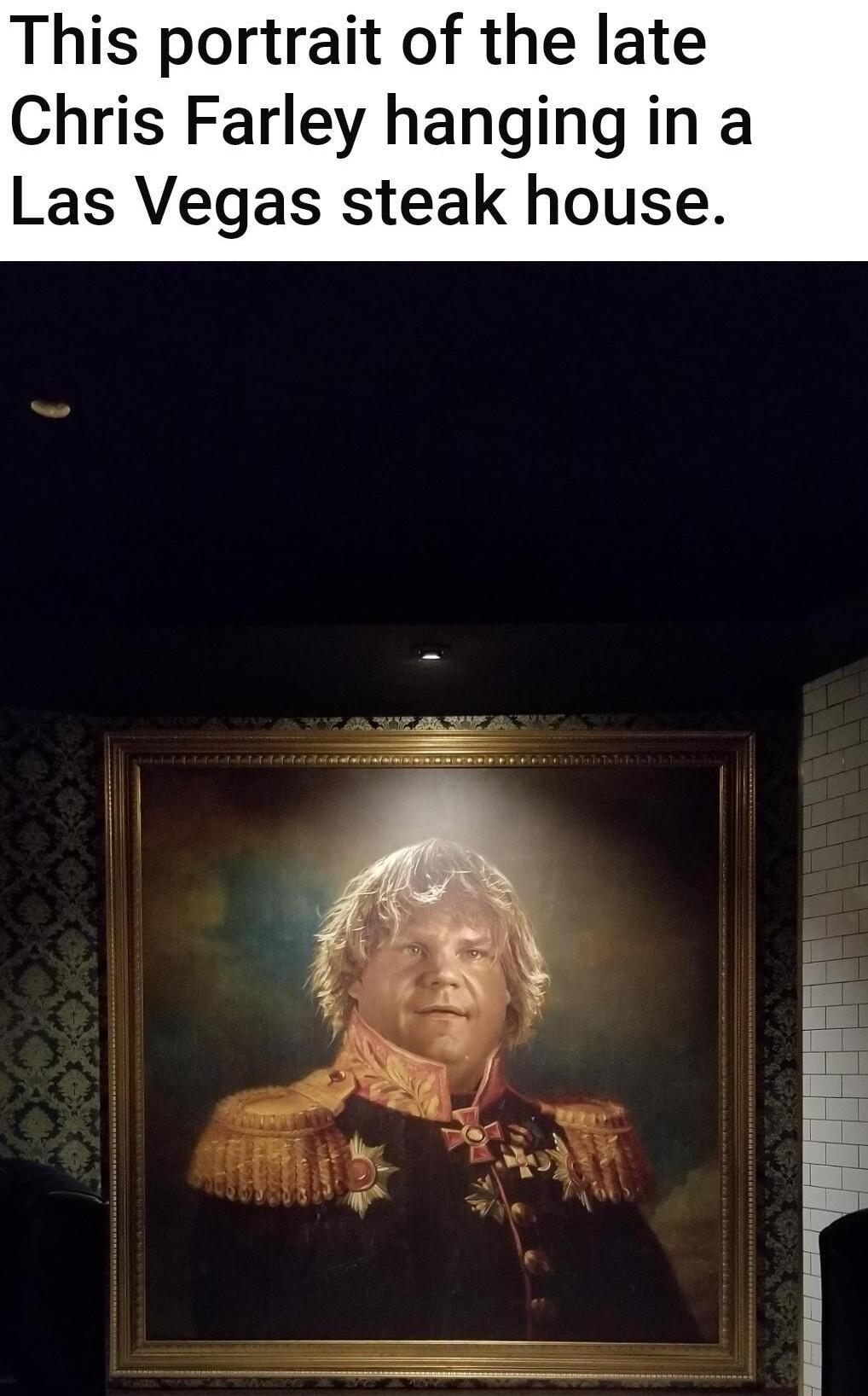 This portrait of the late Chris Farley hanging in a Las Vegas steak house