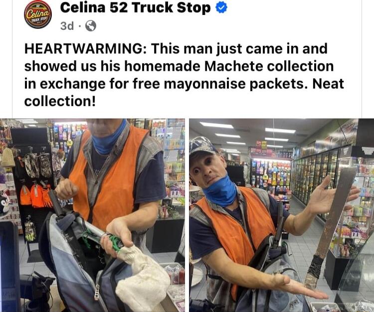 Celina 52 Truck Stop 3d Q HEARTWARMING This man just came in and showed us his homemade Machete collection in exchange for free mayonnaise packets Neat collection