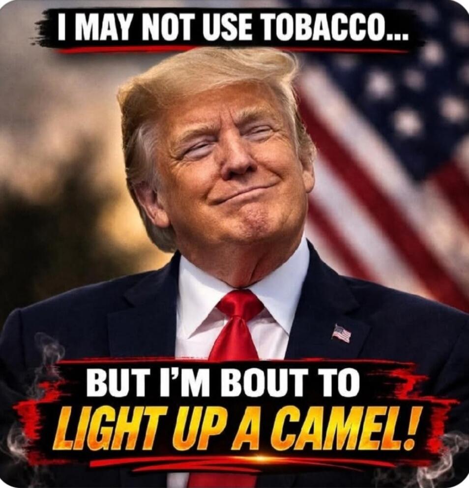 I MAY NOT USE TOBACCO... BUT I'M BOUT TO LIGHT UP A CAMEL!