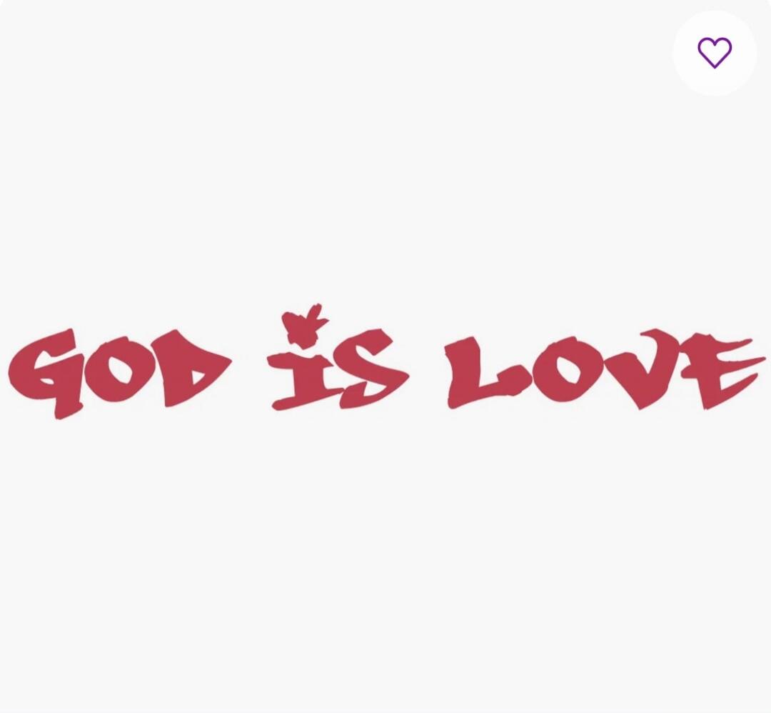 GOD IS LOVE