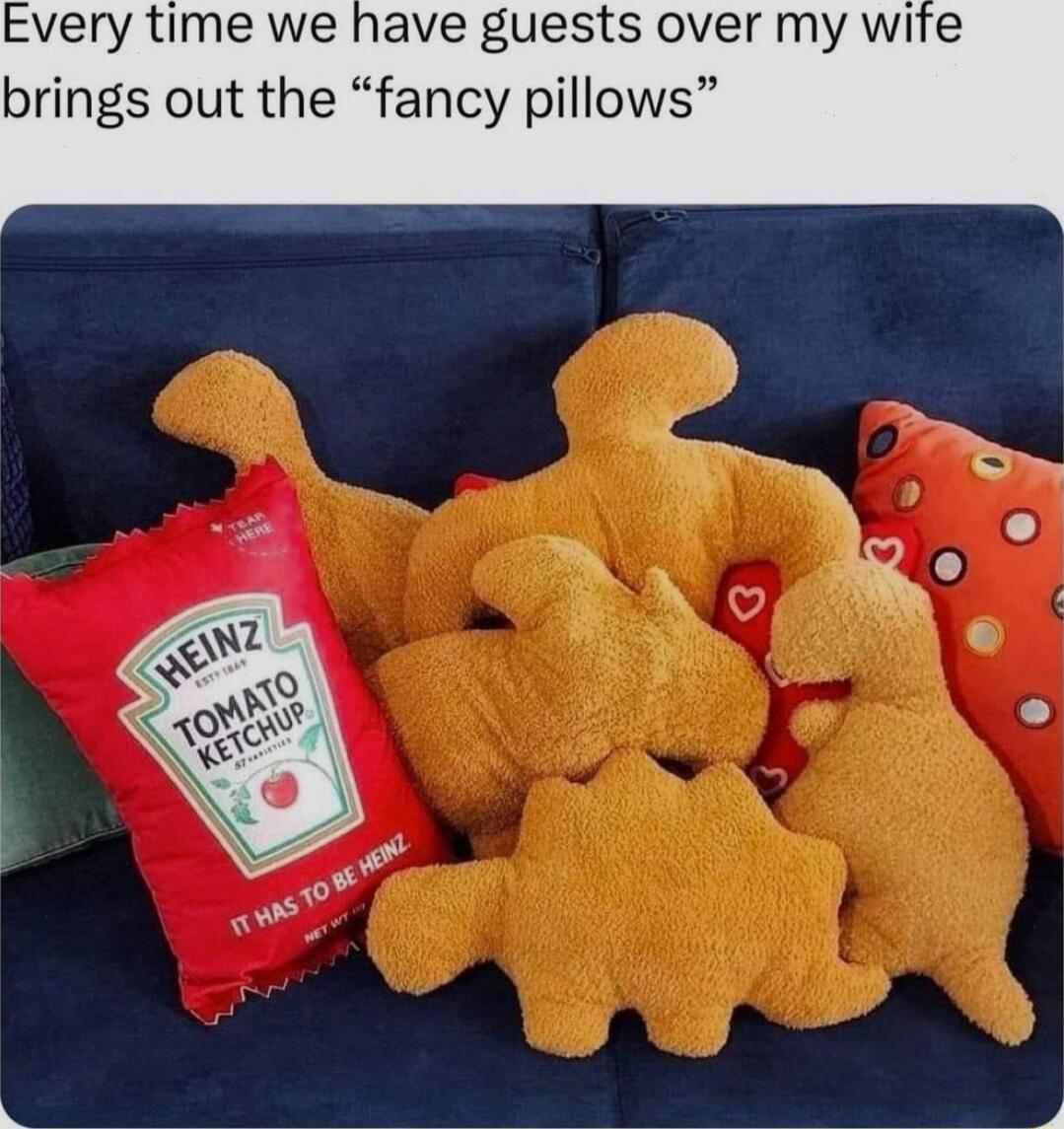 Every time we have guests over my wife brings out the fancy pillows