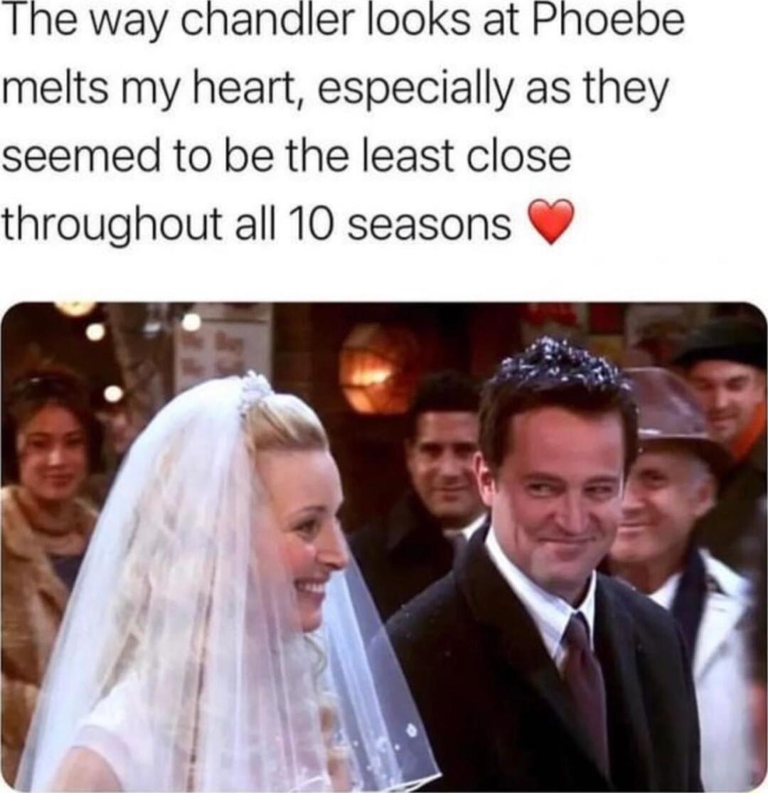 The way chandler Iooks at Phoebe melts my heart especially as they seemed to be the least close throughout all 10 seasons