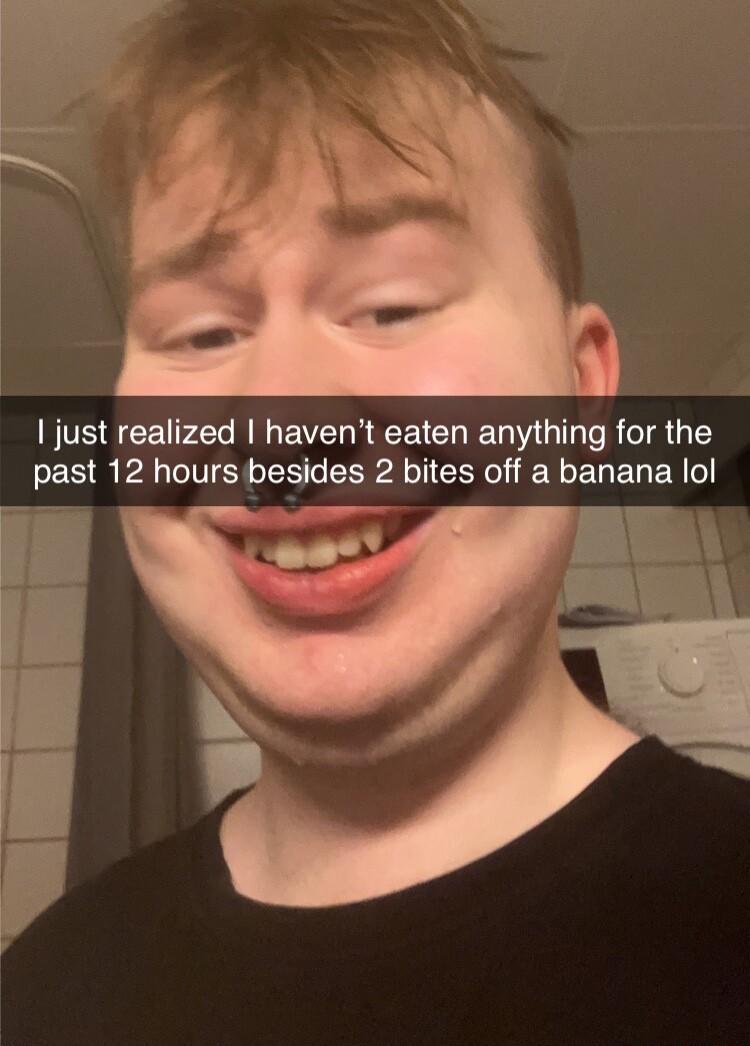 just realized havent eaten anything for the past 12 hours besides 2 bites off a banana lol o