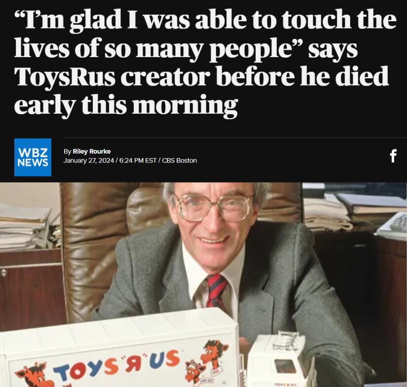 Im glad I was able to touch the lives of so many people says ToysRus creator before he died early this morning