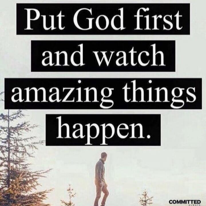 Put God first and watch amazing things happen.